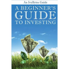 A Beginner's Guide to Investing: How to Grow Your Money the Smart and Easy Way - Paperback