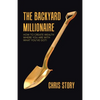 The Backyard Millionaire: How to Create Wealth Where You Are with What You've Got! - Paperback