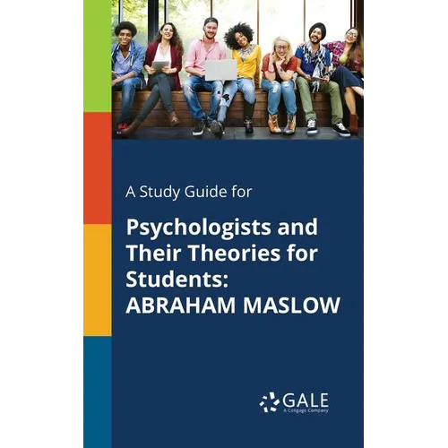 A Study Guide for Psychologists and Their Theories for Students: Abraham Maslow - Paperback