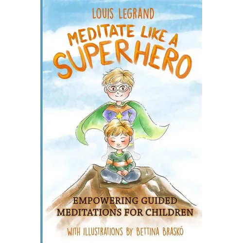 Meditate Like a Superhero: Empowering guided meditations for children - Paperback