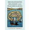 Decolonizing Religion and Peacebuilding - Paperback