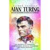 Alan Turing: Breaking Boundaries in Science and Technology (His Research of Cybernetics, Morphogenesis, Artificial Intelligence and Neural Networks) - Paperback