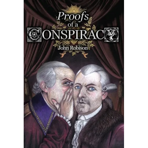 Proofs of a Conspiracy against all the Religions and Governments of Europe, Carried on in the Secret Meetings of Free-Masons, Illuminati, and Reading - Hardcover