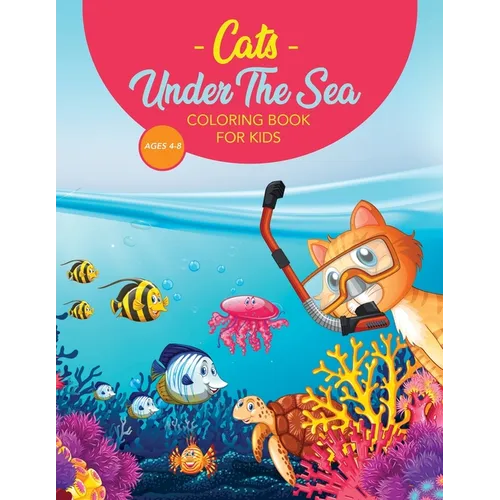 Cats Under The Sea Coloring Book For Kids: Cute & Fun Snorkeling Scuba Kitties - Paperback