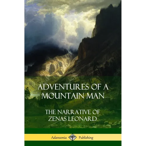 Adventures of a Mountain Man: The Narrative of Zenas Leonard - Paperback