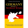 Germany Between the World Wars: The History and Legacy of the Weimar Republic and Nazi Germany in the Interwar Period - Paperback