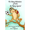 The Many Adventures of Kiki the Flying Squirrel: Tales from the Dirt Hills - Paperback