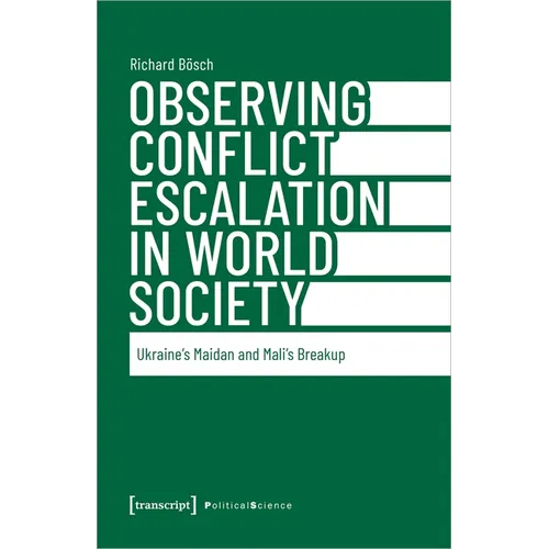 Observing Conflict Escalation in World Society: Ukraine's Maidan and Mali's Breakup - Paperback
