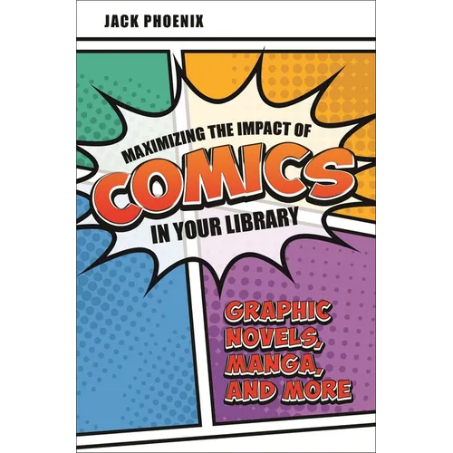 Maximizing the Impact of Comics in Your Library: Graphic Novels, Manga, and More - Paperback