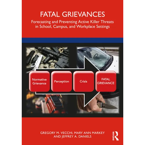 Fatal Grievances: Forecasting and Preventing Active Killer Threats in School, Campus, and Workplace Settings - Paperback