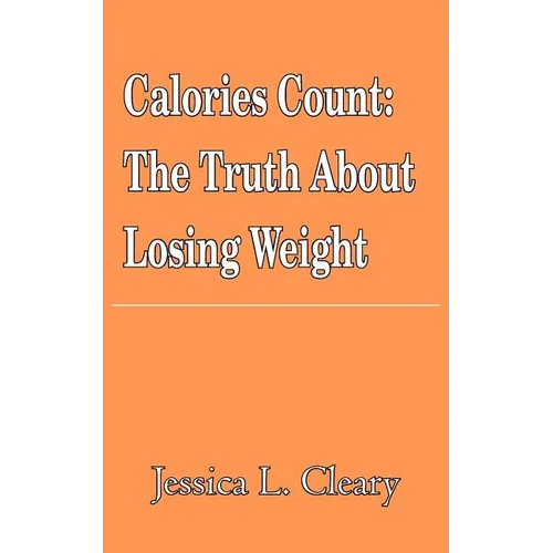 Calories Count: The Truth About Losing Weight - Paperback