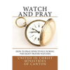 Watch and Pray: How to Pray Effectively During the Eight Prayer Watches - Paperback