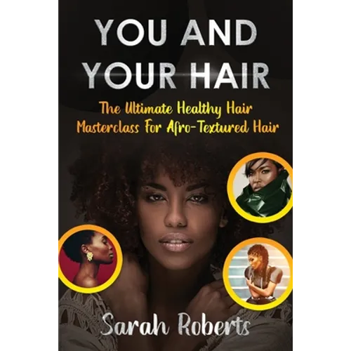 You and Your Hair: The Ultimate Healthy Hair Masterclass for Afro Textured Hair - Paperback