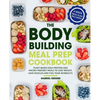 The Bodybuilding Meal Prep Cookbook: Plant-Based High-Protein and Macro-Friendly Meals to Lose Weight, Gain Muscles and Fuel Your Workouts (6-Week Mea - Paperback