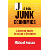 J Is for Junk Economics: A Guide to Reality in an Age of Deception - Hardcover
