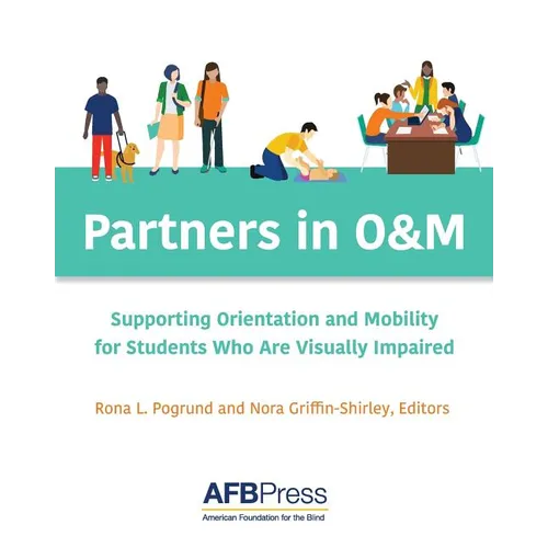Partners in O&M: Supporting Orientation and Mobility for Students Who Are Visually Impaired - Paperback