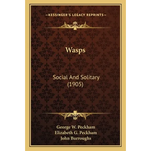 Wasps: Social And Solitary (1905) - Paperback