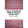 Health, Literature and Women in Twentieth-Century Turkey: Bodies of Exception - Paperback
