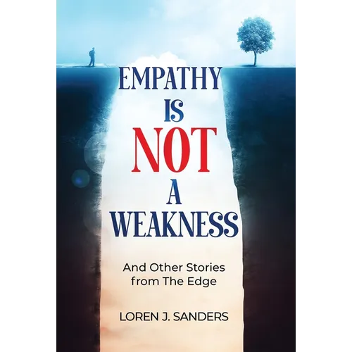 Empathy Is Not A Weakness: And Other Stories from The Edge - Hardcover