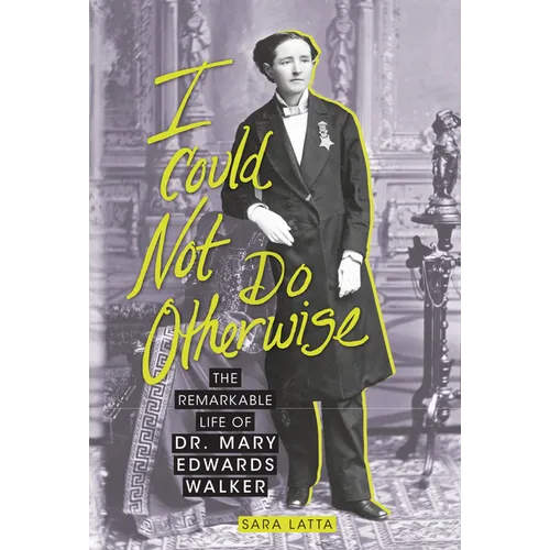 I Could Not Do Otherwise: The Remarkable Life of Dr. Mary Edwards Walker - Paperback
