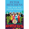 The War We Never Fought: The British Establishment's Surrender to Drugs - Paperback