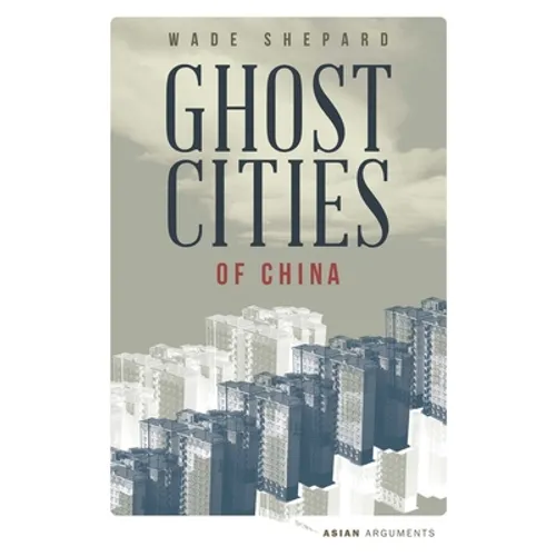 Ghost Cities of China: The Story of Cities Without People in the World's Most Populated Country - Paperback