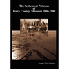 The Settlement Patterns of Perry County, Missouri 1850-1900 - Hardcover