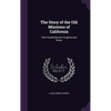 The Story of the Old Missions of California: Their Establishment, Progress and Decay - Hardcover