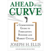 Ahead of the Curve: A Commonsense Guide to Forecasting Business and Market Cycle - Hardcover