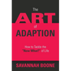The Art of Adaption: How to Tackle the "Now What?" of Life - Paperback