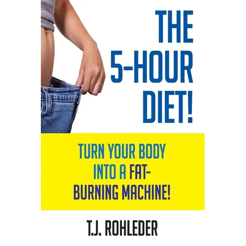 The 5-Hour Diet!: Turn Your Body into a Fat-Burning Machine! - Paperback