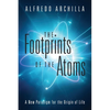 The Footprints of the Atoms: A New Paradigm for the Origin of Life - Paperback