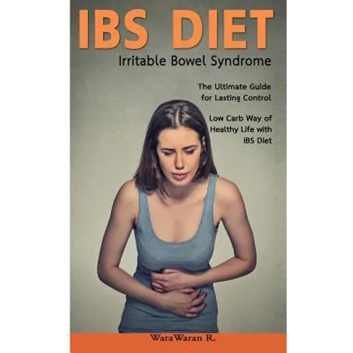 Ibs Diet Irritable Bowel Syndrome the Ultimate Guide for Lasting Control Low Carb Way of Healthy Life with Ibs Diet - Paperback