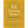 101 Amazing Stories of Hope and Faith: Inspiring Stories from Real Life - Paperback