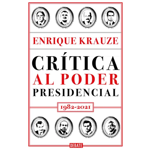 Crítica Al Poder Presidencial: 1982-2021 / A Critique of Presidential Power in Mexico: 1982-2021 - Paperback