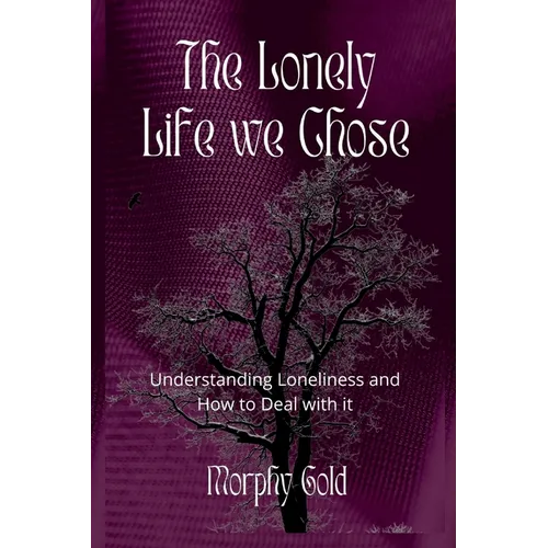 The Lonely Life We Chose: Understanding Loneliness and How to Deal with it - Paperback