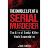 The Double Life of a Serial Murderer: The Life of Serial Killer Herb Baumeister - Paperback