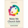 Make My Church Safe: A Guide to the Best Practices to Protect Children and Secure Your Congregation from Harm - Paperback