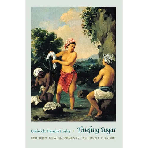 Thiefing Sugar: Eroticism between Women in Caribbean Literature - Paperback