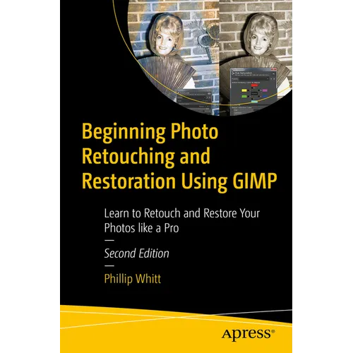 Beginning Photo Retouching and Restoration Using Gimp: Learn to Retouch and Restore Your Photos Like a Pro - Paperback