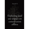 Exploring land use impact on conservation efforts - Paperback