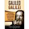 Galileo Galilei: A Captivating Guide to an Italian Astronomer, Physicist, and Engineer and His Impact on the History of Science - Paperback