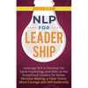 NLP for Leadership: Leverage NLP to Develop the Same Psychology and Skills as the Exceptional Leaders for Better Decision-making, a Clear Vision, More - Paperback