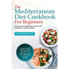 The Mediterranean Diet Cookbook For Beginners: The Complete Mediterranean Diet Guide to Kickstart a Healthy Lifestyle. Includes 3-Month Mediterranean - Paperback
