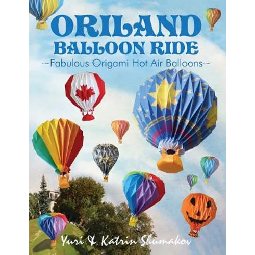 Oriland Balloon Ride: Fabulous Origami Hot Air Balloons - Paperback