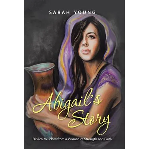 Abigail's Story: Biblical Wisdom from a Woman of Strength and Faith - Hardcover