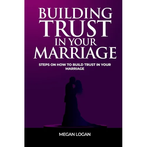 Building Trust in Your Marriage: Steps on How to Build Trust in your marriage - Paperback