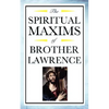 Spiritual Maxims of Brother Lawrence: Reflections on Presence, Simplicity, and the Inner Life - Paperback