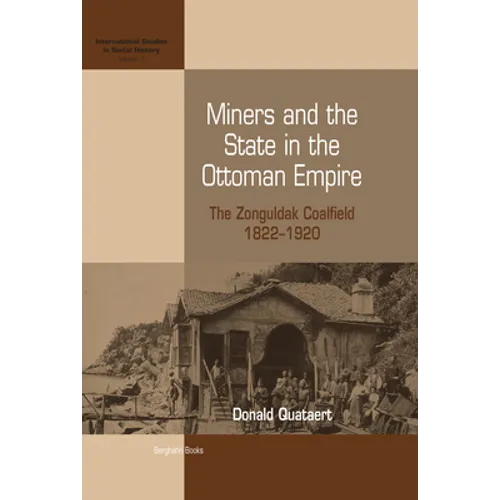 Miners and the State in the Ottoman Empire: The Zonguldak Coalfield, 1822-1920 - Paperback
