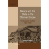 Miners and the State in the Ottoman Empire: The Zonguldak Coalfield, 1822-1920 - Paperback